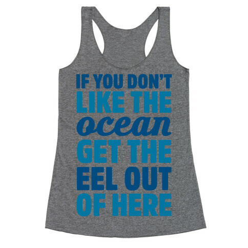 If You Don't Like The Ocean Get The Eel Out Of Here Racerback Tank Top