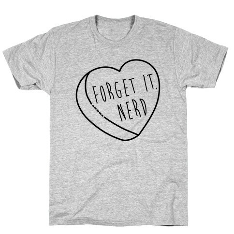 Forget It, Nerd T-Shirt