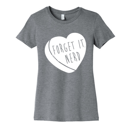 Forget It, Nerd Womens T-Shirt