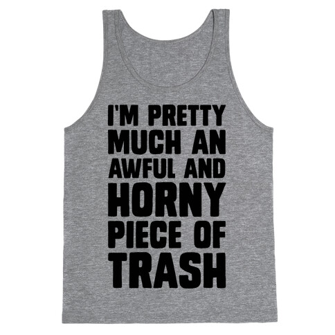 I'm Pretty Much An Awful And Horny Piece Of Trash Tank Top