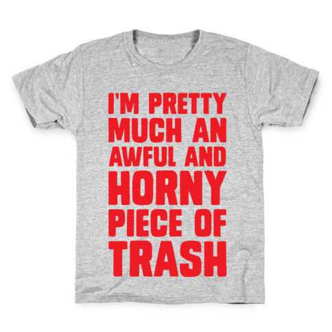 I'm Pretty Much An Awful And Horny Piece Of Trash Kids T-Shirt