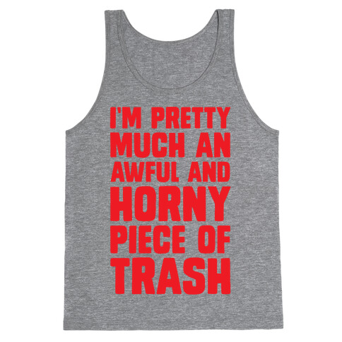 I'm Pretty Much An Awful And Horny Piece Of Trash Tank Top