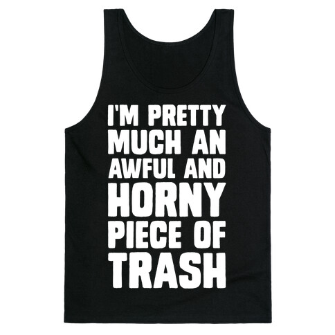 I'm Pretty Much An Awful And Horny Piece Of Trash Tank Top