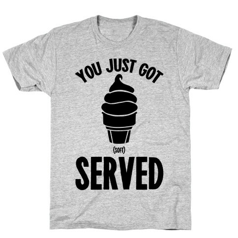 You Just Got Soft Served T-Shirt