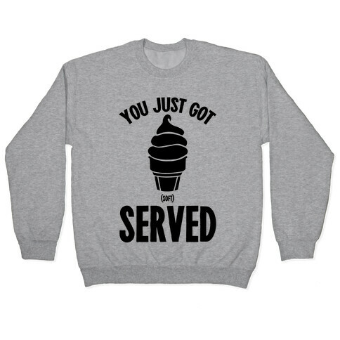 You Just Got Soft Served Pullover