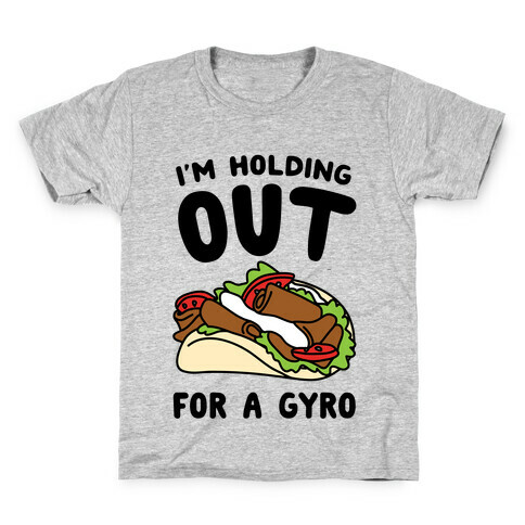 I'm Holding Out For A Gyro Kids T-Shirt