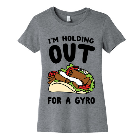 I'm Holding Out For A Gyro Womens T-Shirt