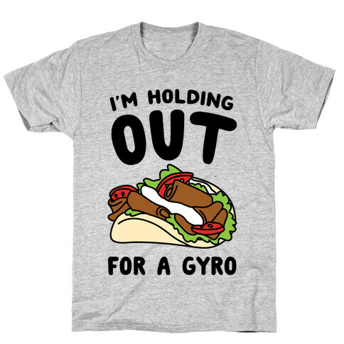 I'm Holding Out For A Gyro T-Shirt