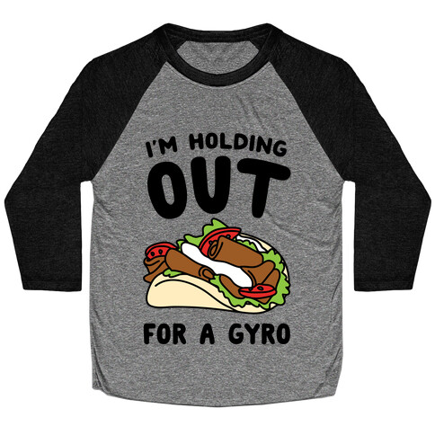 I'm Holding Out For A Gyro Baseball Tee