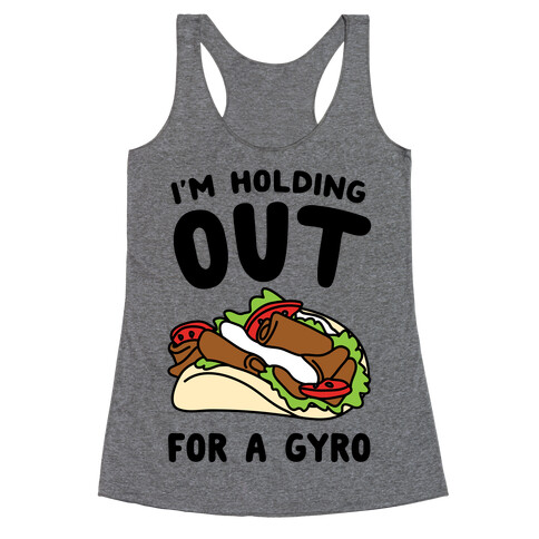 I'm Holding Out For A Gyro Racerback Tank Top