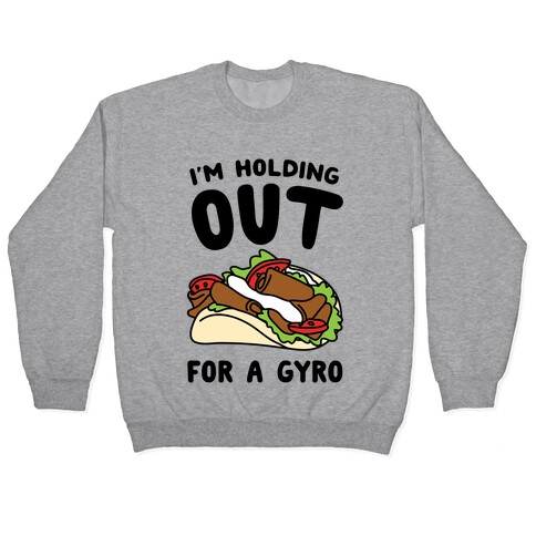 I'm Holding Out For A Gyro Pullover