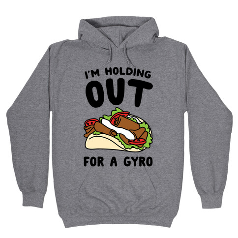 I'm Holding Out For A Gyro Hooded Sweatshirt