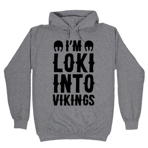 I'm Loki Into Vikings Hooded Sweatshirt