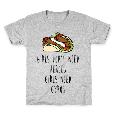 Girls Don't Need Heroes Girls Need Gyros Kids T-Shirt