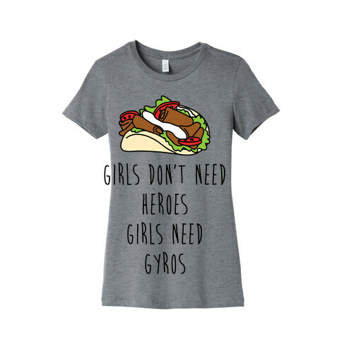 Girls Don't Need Heroes Girls Need Gyros Womens T-Shirt