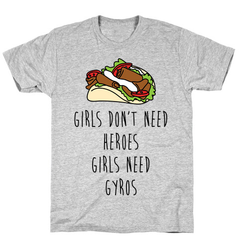 Girls Don't Need Heroes Girls Need Gyros T-Shirt