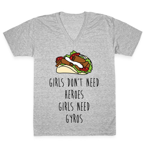 Girls Don't Need Heroes Girls Need Gyros V-Neck Tee Shirt