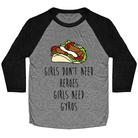 Girls Don't Need Heroes Girls Need Gyros Baseball Tee