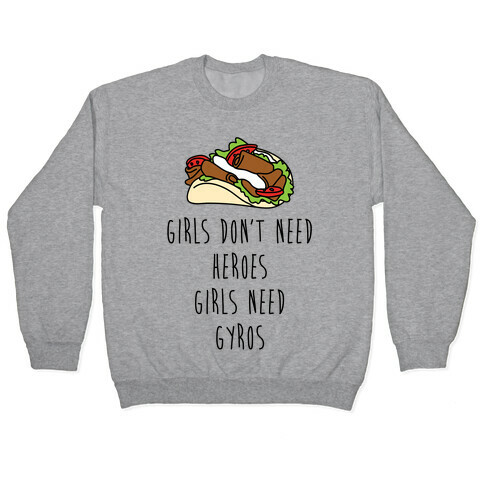 Girls Don't Need Heroes Girls Need Gyros Pullover