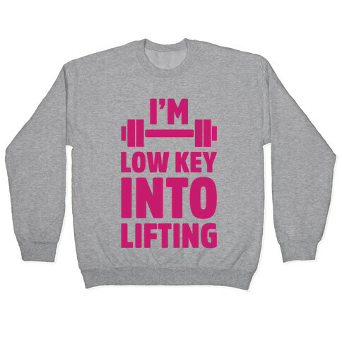 I'm Low Key Into Lifting Pullover