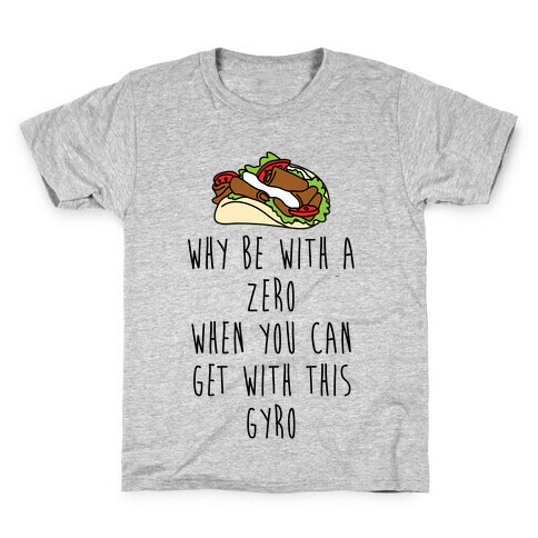 Why Be With A Zero When You Can Get With This Gyro Kids T-Shirt