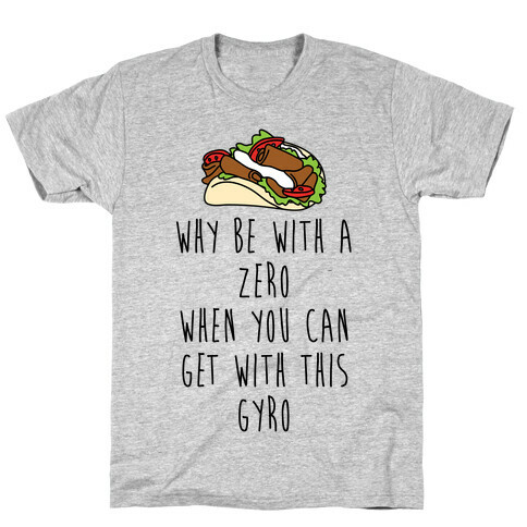 Why Be With A Zero When You Can Get With This Gyro T-Shirt
