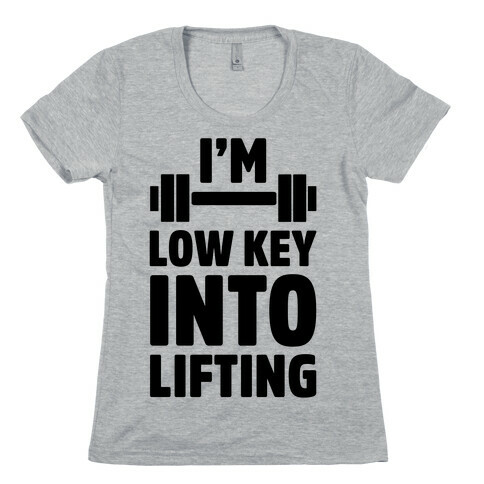 I'm Low Key Into Lifting Womens T-Shirt