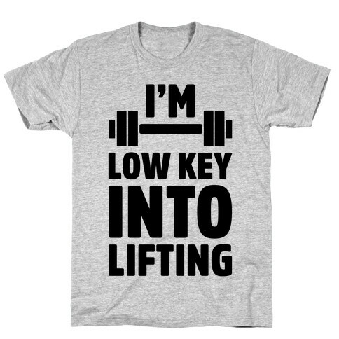 I'm Low Key Into Lifting T-Shirt