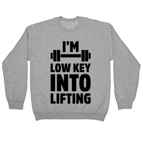 I'm Low Key Into Lifting Pullover