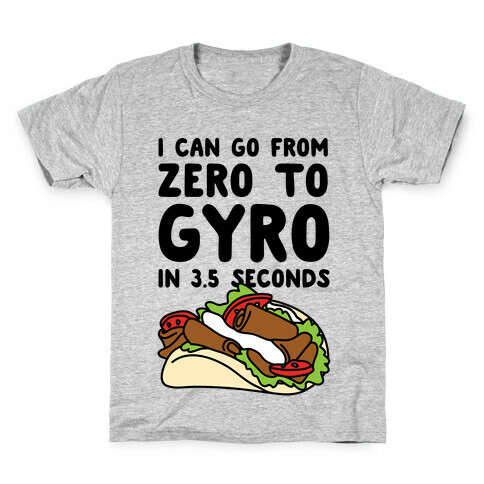 I Can Go From Zero To Gyro In 3.5 Seconds Kids T-Shirt