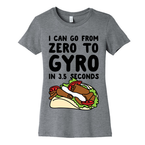 I Can Go From Zero To Gyro In 3.5 Seconds Womens T-Shirt