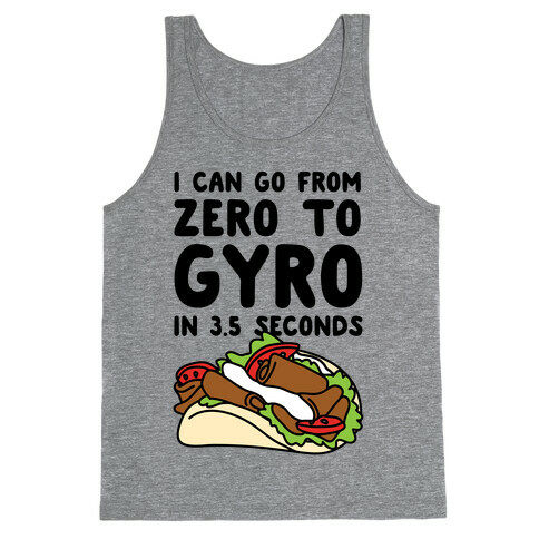 I Can Go From Zero To Gyro In 3.5 Seconds Tank Top