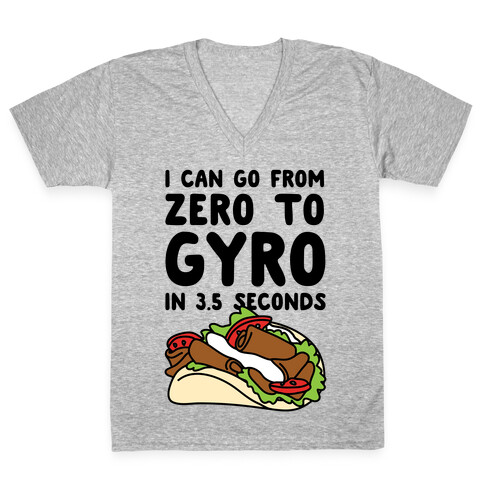 I Can Go From Zero To Gyro In 3.5 Seconds V-Neck Tee Shirt