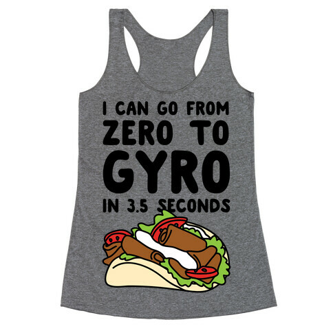 I Can Go From Zero To Gyro In 3.5 Seconds Racerback Tank Top