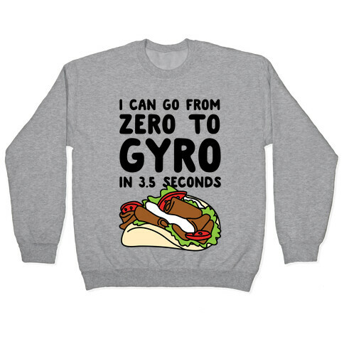 I Can Go From Zero To Gyro In 3.5 Seconds Pullover
