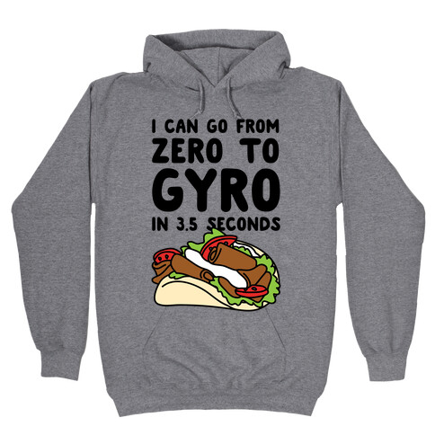 I Can Go From Zero To Gyro In 3.5 Seconds Hooded Sweatshirt