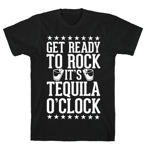 Get Ready To Rock It's Tequila O'Clock T-Shirt