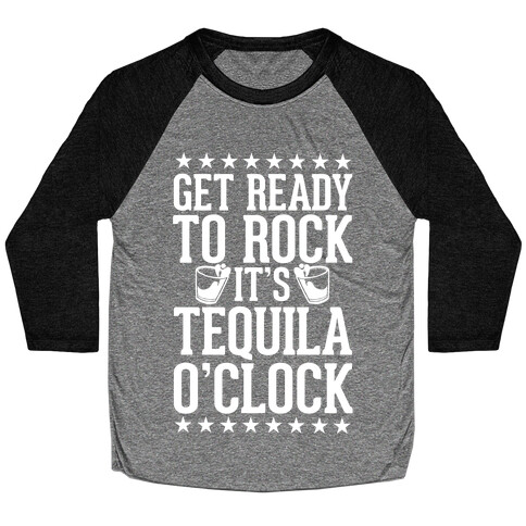 Get Ready To Rock It's Tequila O'Clock Baseball Tee