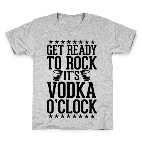 Get Ready To Rock It's Vodka O'Clock Kids T-Shirt