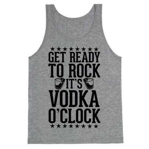 Get Ready To Rock It's Vodka O'Clock Tank Top