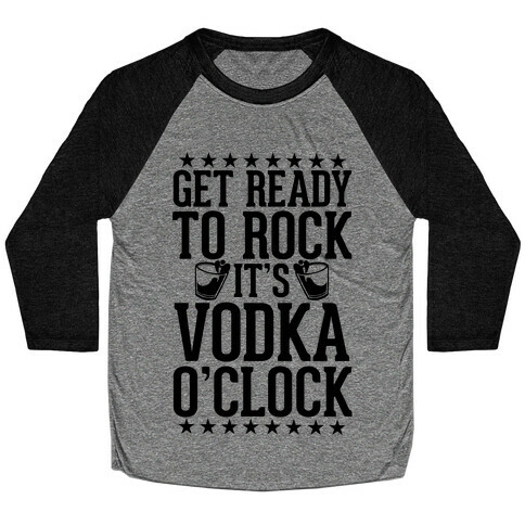 Get Ready To Rock It's Vodka O'Clock Baseball Tee