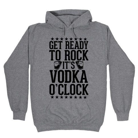 Get Ready To Rock It's Vodka O'Clock Hooded Sweatshirt