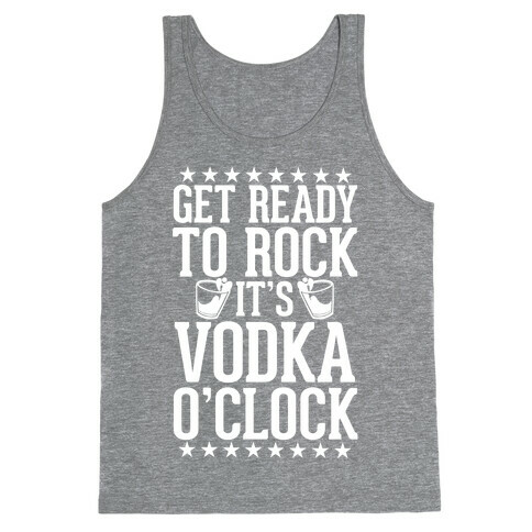 Get Ready To Rock It's Vodka O'Clock Tank Top