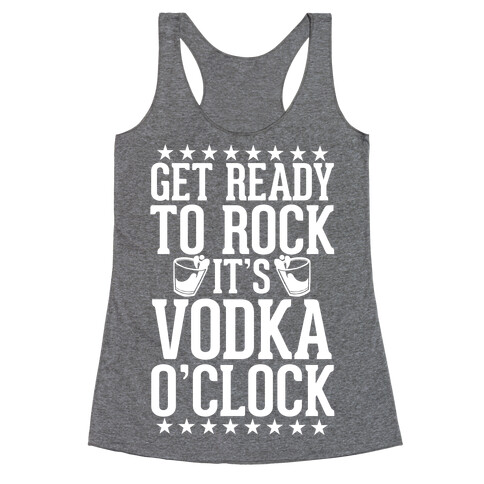 Get Ready To Rock It's Vodka O'Clock Racerback Tank Top