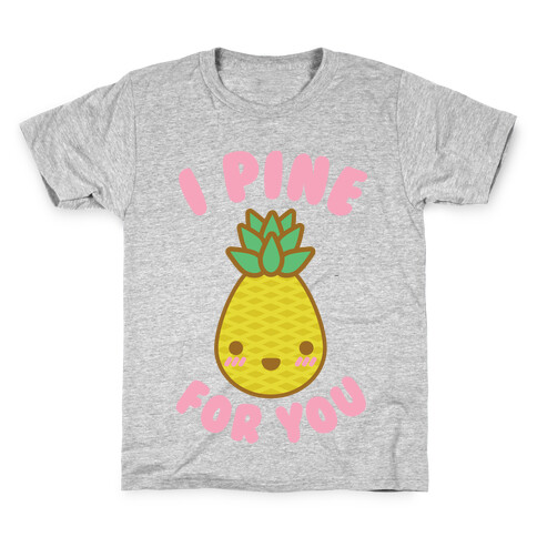 I Pine for You Kids T-Shirt