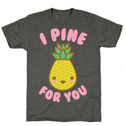 I Pine for You T-Shirt