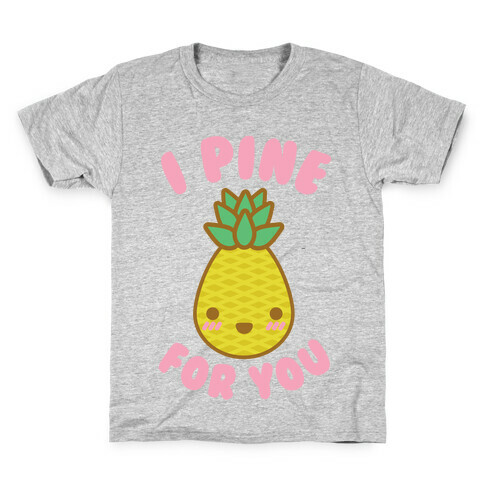 I Pine for You Kids T-Shirt