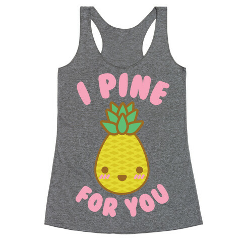 I Pine for You Racerback Tank Top