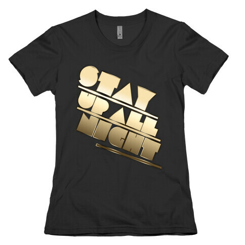 Stay Up All Night Womens T-Shirt