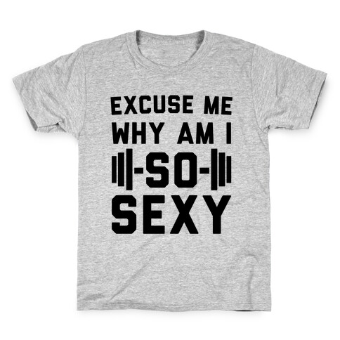 Excuse Me Why Am I So Sexy Kids T-Shirt